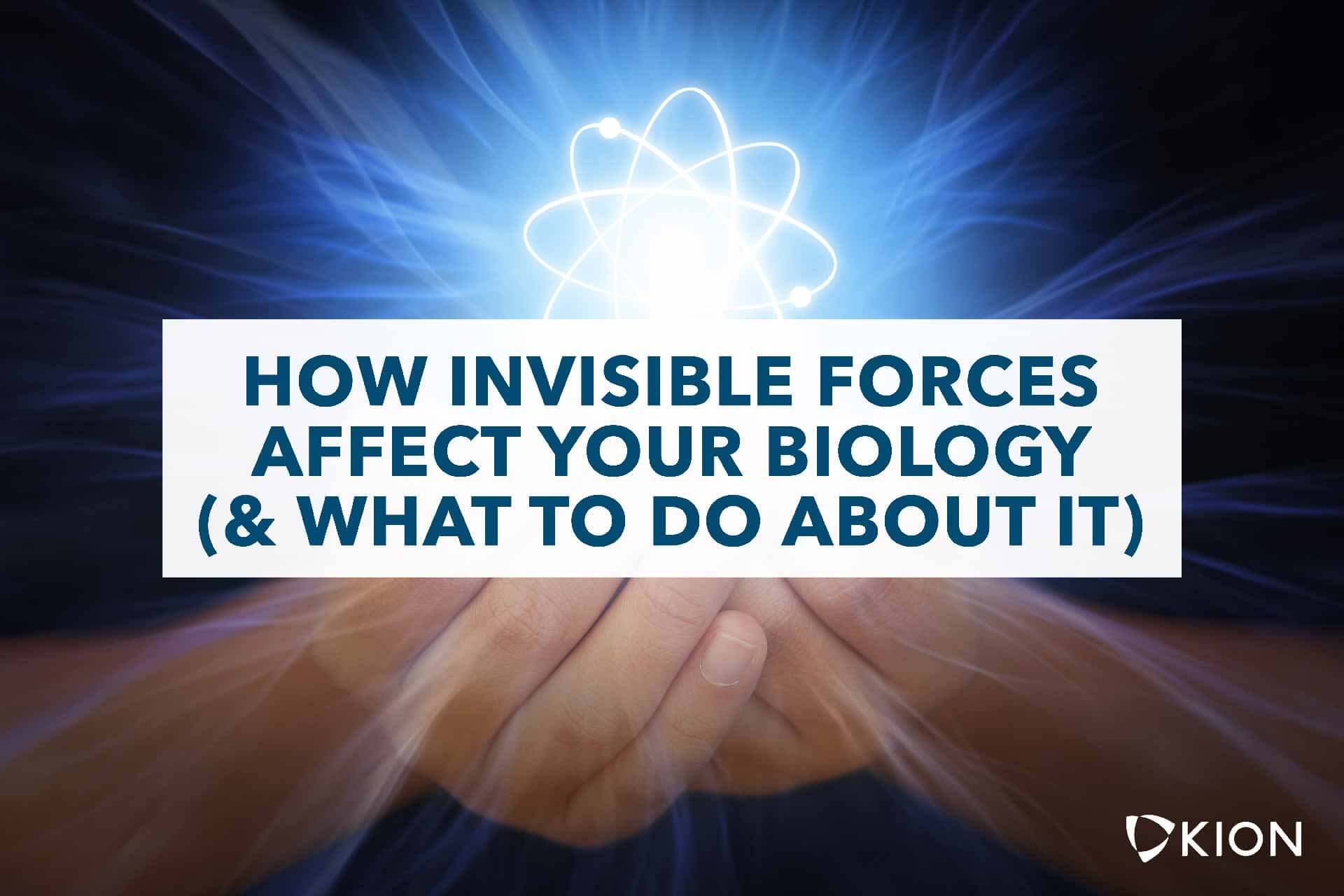 how-invisible-forces-affect-your-biology-what-to-do-about-it.jpg